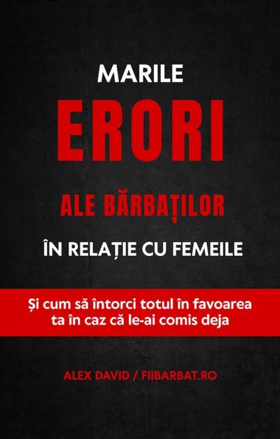 Marile Erori ale bărbaților în relație cu femeile - Alex David